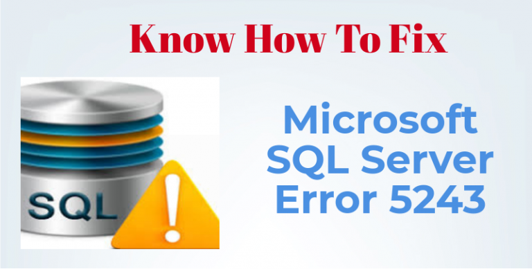 Microsoft SQL Server Error 5243 – Top 3 Ways To Fix This Issue ...