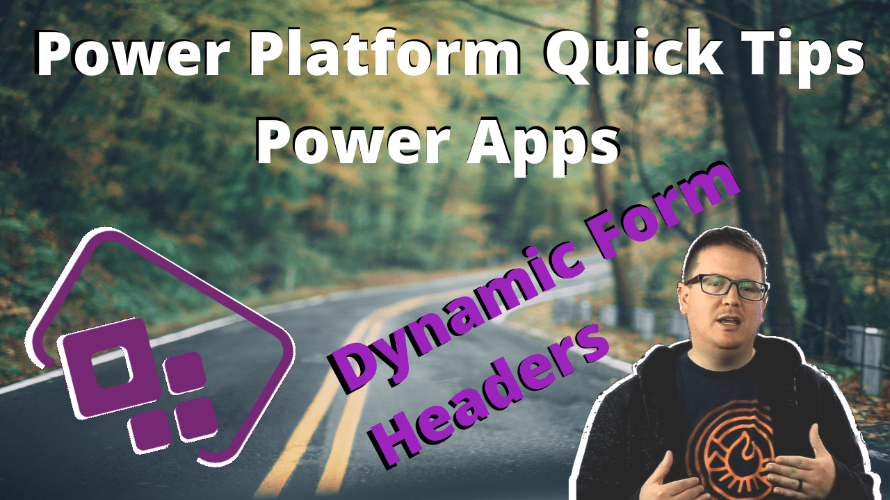 power-platform-quick-tips-power-apps-dynamic-form-headers