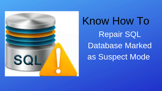 Know How to Repair SQL Database Marked as suspect Mode Screenshot